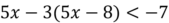 Укажите решение неравенства 5х-3(5х-8)&lt;-7.
1) (-∞; 3,1);   2) (-1,7; +∞);   3) (-∞; -1,7);   4) (3,1; +∞).