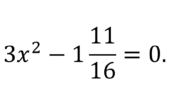 Решите уравнение 3х2-1 11/16=0. Если уравнение имеет более одного корня, в ответ запишите больший из корней.