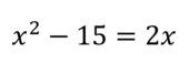 Решите уравнение х2-15=2х. Если уравнение имеет более одного корня, в ответ запишите меньший из корней.