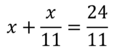 Найдите корень уравнения х+х/11=24/11.